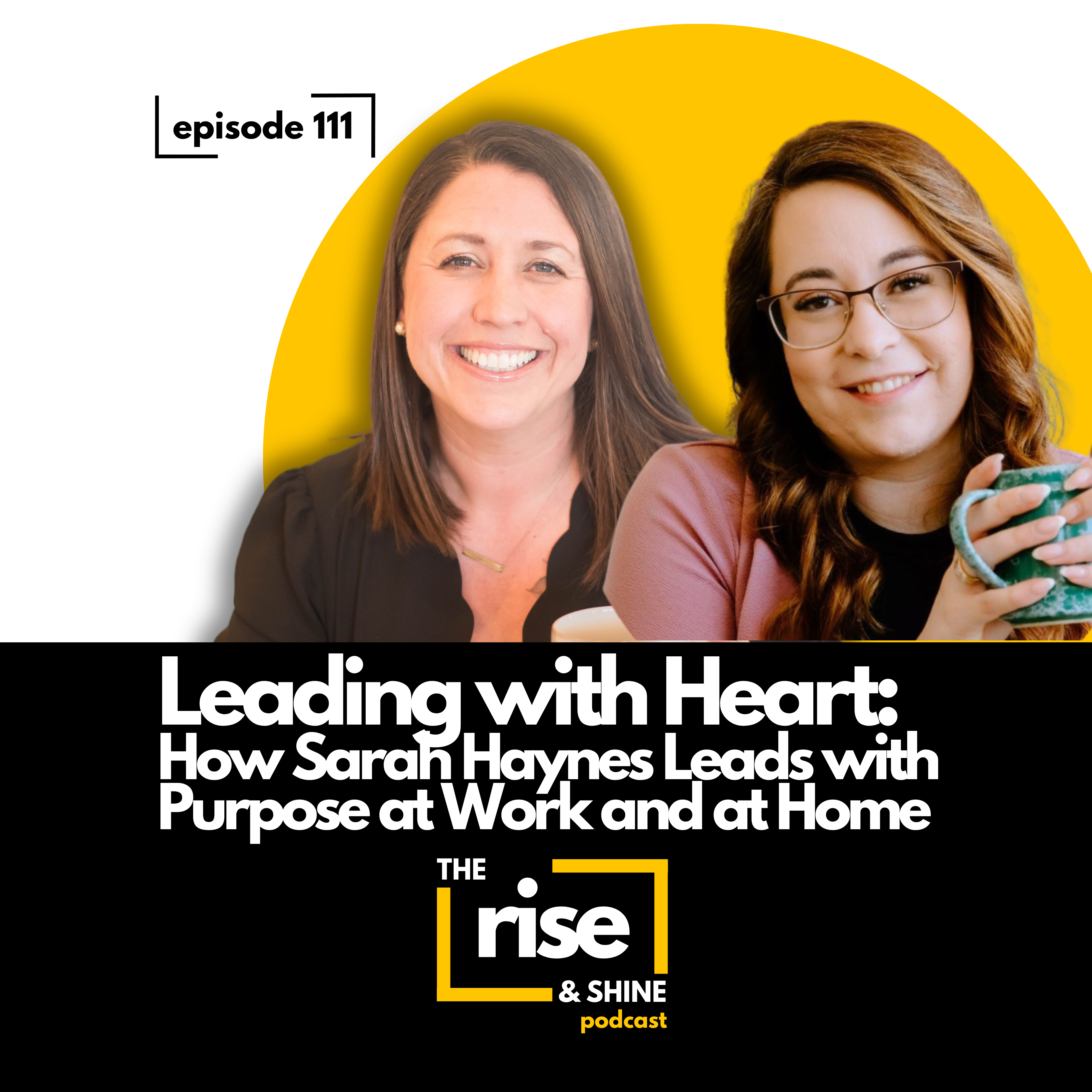 111: Leading with Heart: How Sarah Haynes Balances the C-Suite and Motherhood